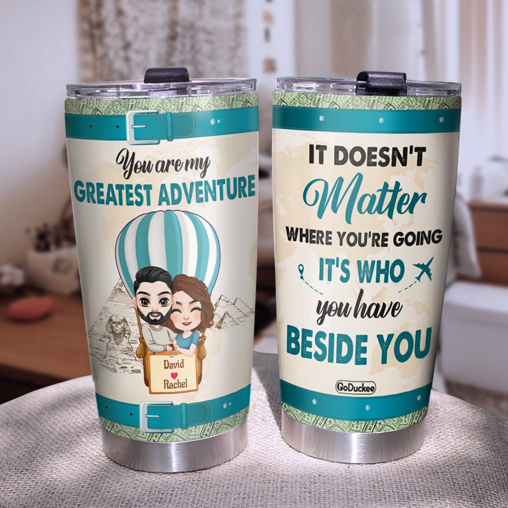 You Are My Greatest Adventure, Personalized Tumbler, Funny Gifts For Couple - Tumbler Cup - GoDuckee