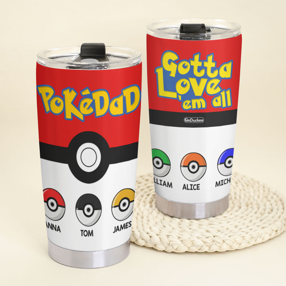 Dad Gotta Love 'Em All Personalized Father's Day Tumbler Cup, Gift For Dad - Tumbler Cup - GoDuckee