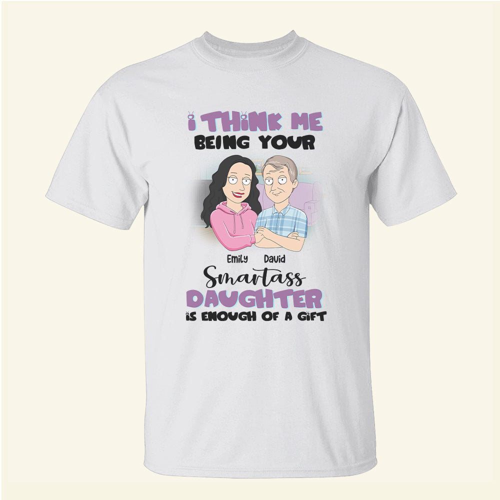 I Think Me Being Your Smartass - Personalized Shirts - Gift For Dad - Family Guys - Shirts - GoDuckee