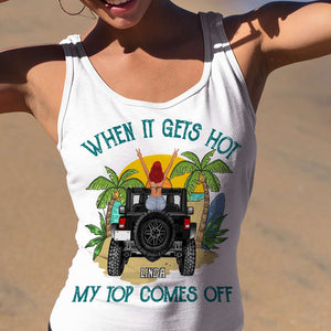 When It Gets Hot My Top Comes Off - Personalized Shirts - Shirts - GoDuckee