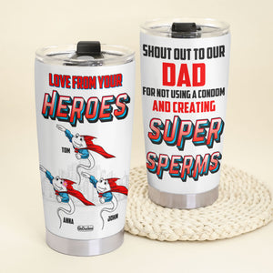 Shout Out To My Dad For Not Using A Condom And Creating Super Sperms Personalized Dad Tumbler Cup, Gift For Dad - Tumbler Cup - GoDuckee