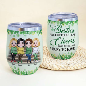 Besties Are Like Four-Leaf Clovers, Personalized Tumbler, Gifts For Best Friends - Wine Tumbler - GoDuckee