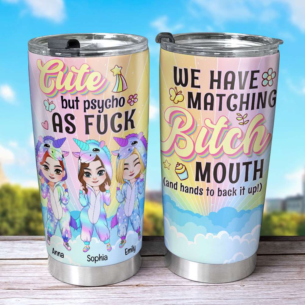Cute But Psycho As F, Personalized Unicorn Besties Tumbler, Funny Gift For Besties, We Have Matching B*tch Mouth - Tumbler Cup - GoDuckee