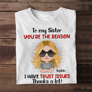You're The Reason I Have Trust Issues -Gift For Sibling- Personalized Shirt- Sibling Shirt - Shirts - GoDuckee