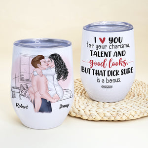 I Love You For Your Charism, But That Dick Sure Is a Bonus, Personalized Naughty Couple Wine Tumbler - Wine Tumbler - GoDuckee