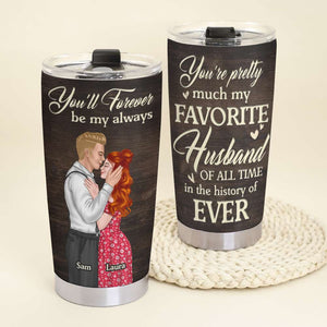 You'll Forever Be My Always, Personalized Tumbler, Gifts For Couple - Tumbler Cup - GoDuckee