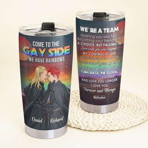 Come To The Gay Side We Have Rainbows - Personalized Tumbler Cup - Tumbler Cup - GoDuckee