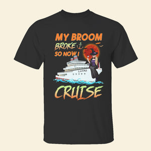 Personalized Cruising Witch Girl Shirt, My Broom Broke So Now I Cruise - Shirts - GoDuckee