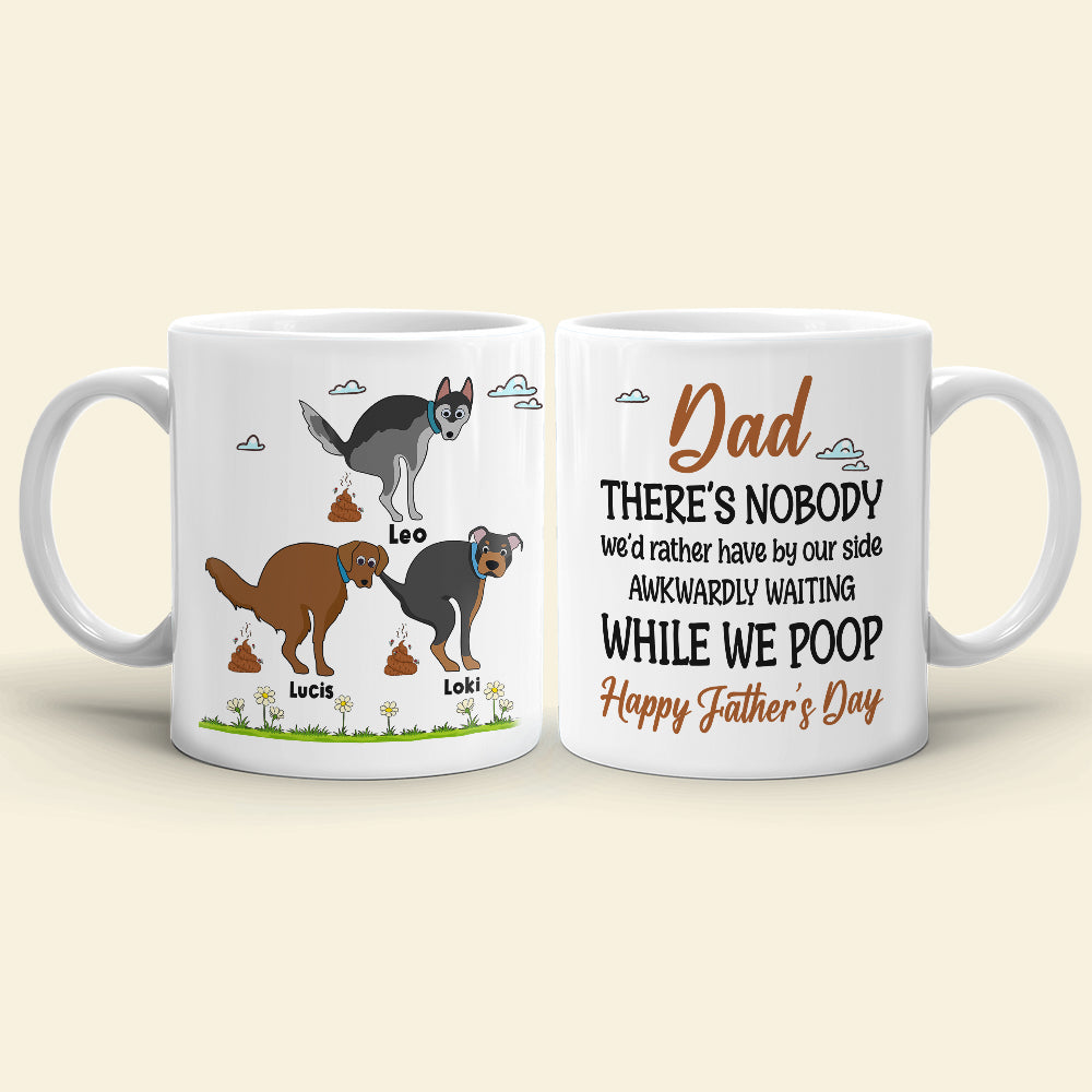 Mom There's Nobody We'd Rather Have By Our Side Awkwardly Waiting While We Poop - Mother's Day Gift - Mother's Day Mug - Father's Day Gift - Personalized Coffee Mug - Gift For Dog Lovers - Coffee Mug - GoDuckee