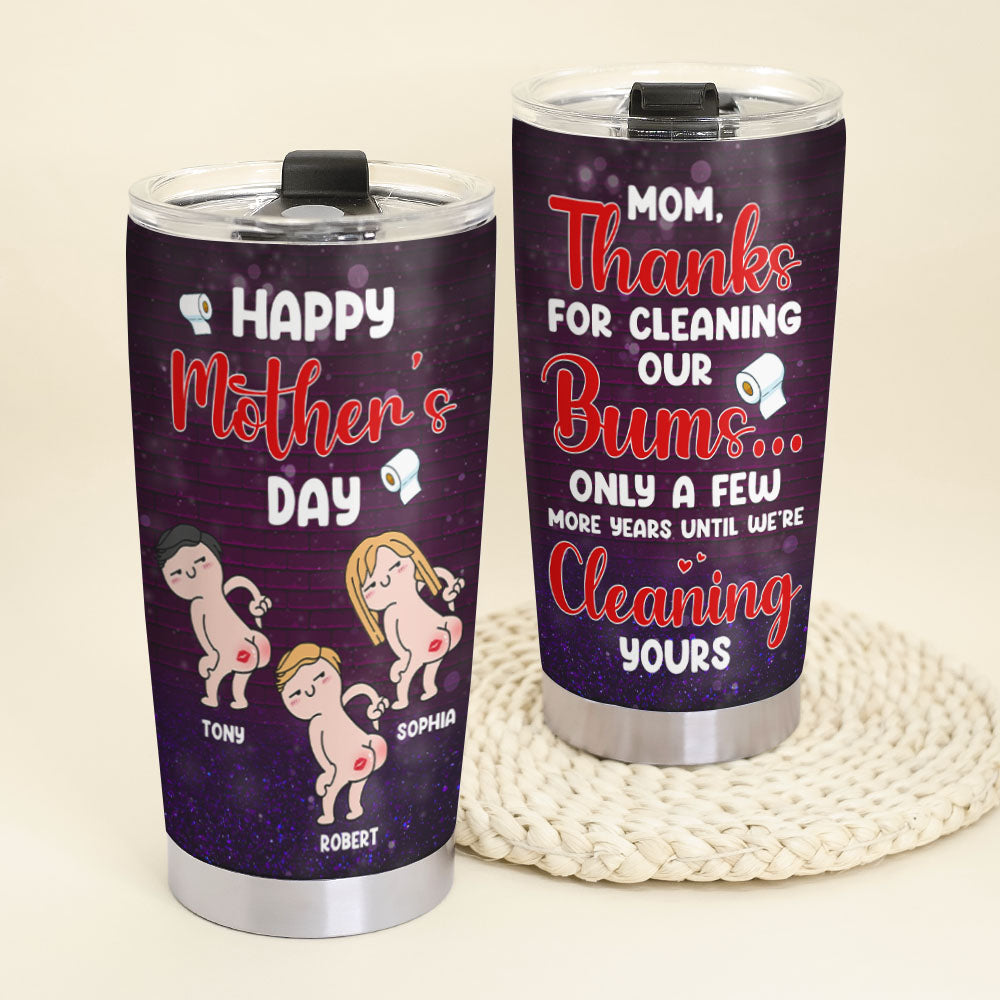 Mom, Thanks For Cleaning Our Bums, Personalized Tumbler, Love Mom Tumbler, Mother's Day, Birthday Gift For Mom - Tumbler Cup - GoDuckee