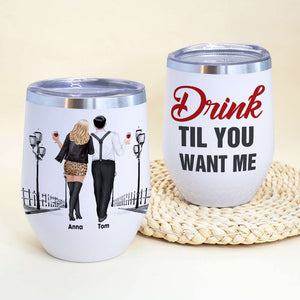 Drink Til You Want Me, Personalized Couple Wine Tumbler - Wine Tumbler - GoDuckee