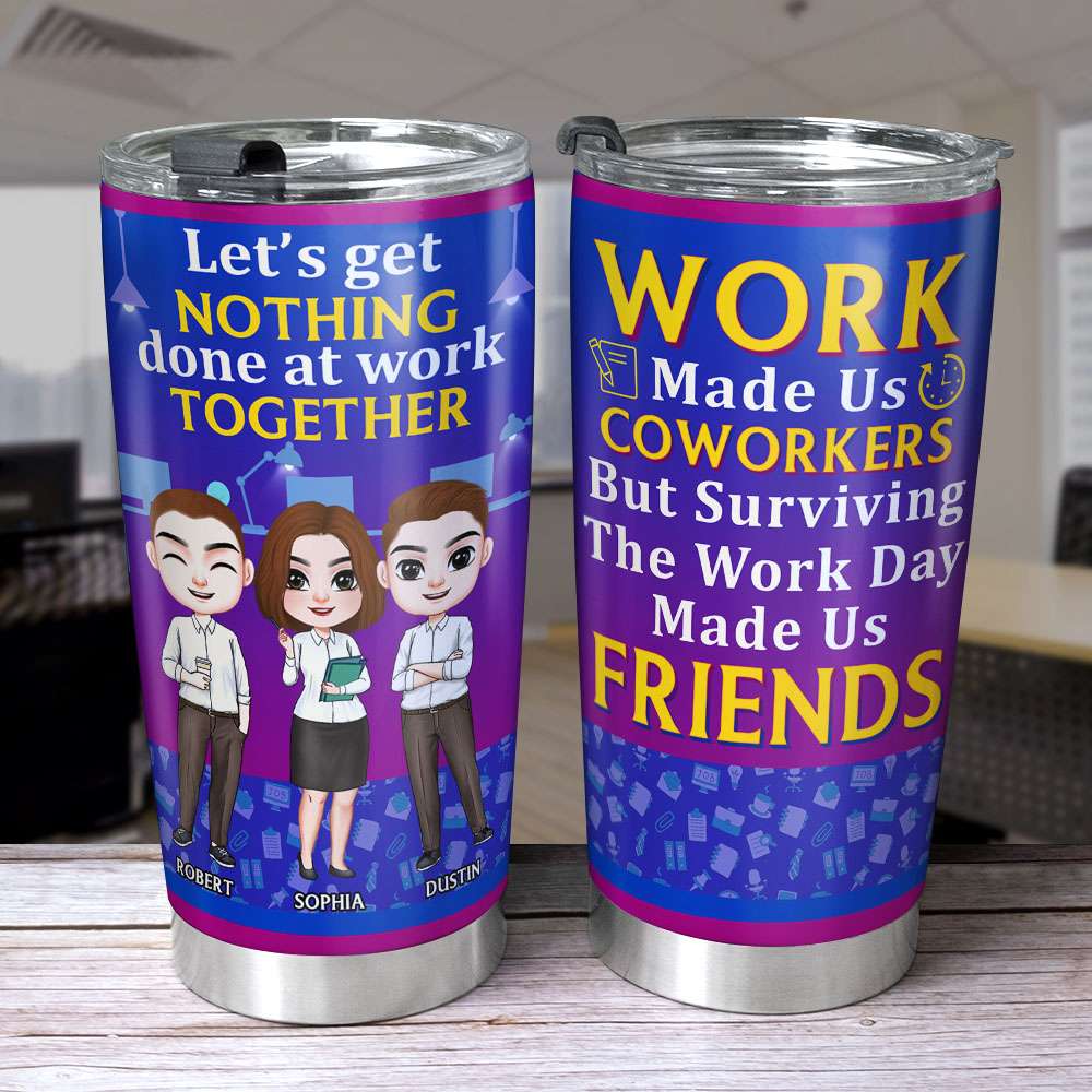 Let's Get Nothing Done At Work Together, My Colleagues Personalized Tumbler - Tumbler Cup - GoDuckee