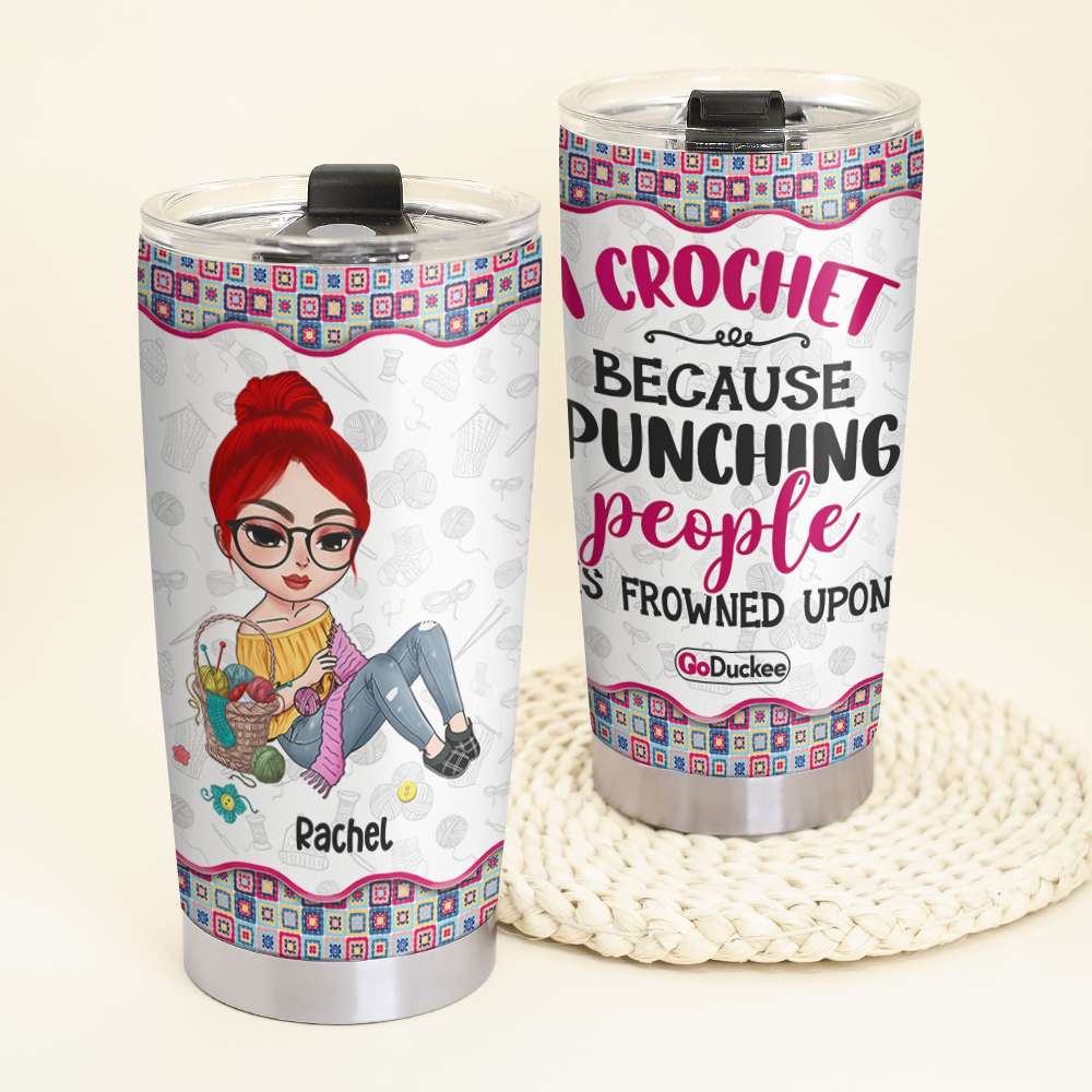 I Crochet Because Punching People Is Frowned Upon - Personalized Tumbler Cup - Tumbler Cup - GoDuckee