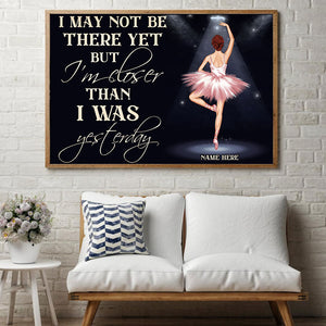 Personalized Ballerina Dolls Canvas Prints - I May Not Be There Yet But I Am Closer Than I Was Yesterday - Poster & Canvas - GoDuckee