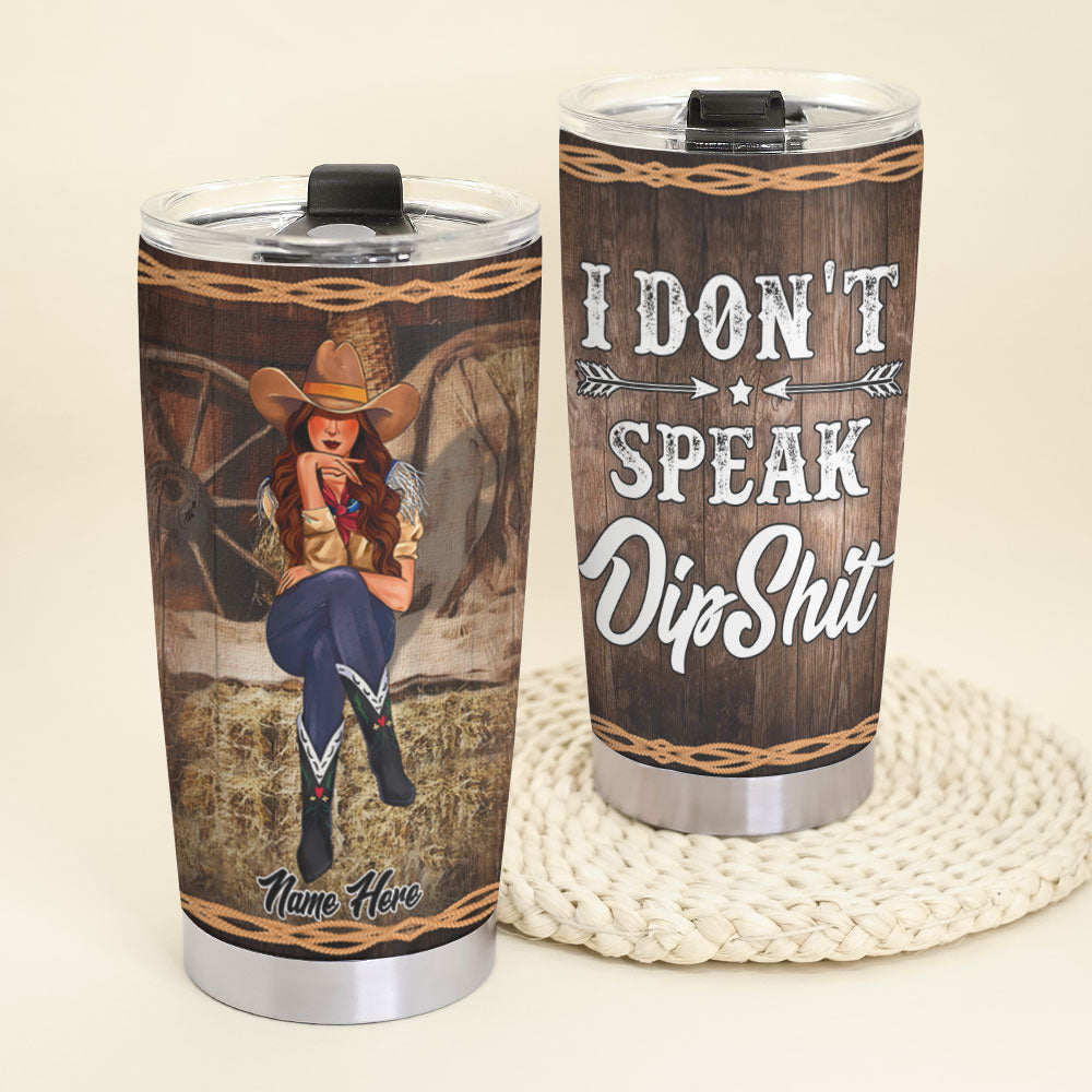 Personalized Cowgirl Tumbler - I Don't Speak Dipshit - Tumbler Cup - GoDuckee