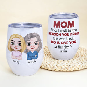 Mom, Since I Could Be The Reason You Drink, Personalized Tumbler, Gift For Mother's Day - Wine Tumbler - GoDuckee