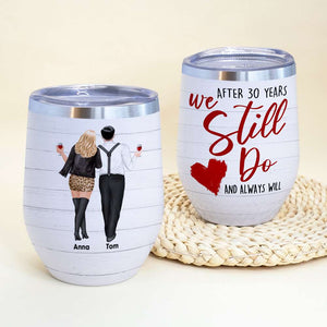 After 30 Years We Still Do And Always Will, Personalized Couple Wine Tumbler - Wine Tumbler - GoDuckee