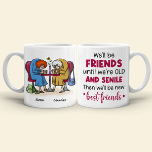We'll Be Friends Until We're Old And Senile, Personalized Old Besties Mug - Coffee Mug - GoDuckee