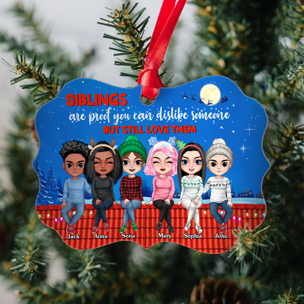 Siblings Are Proof You Can Dislike Someone But Still Love Them Personalized Sibling Ornament, Christmas Tree Decor - Ornament - GoDuckee