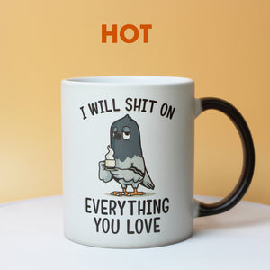 Pigeon I Will Shit On Everything You Love Magic Mug Gift For Loved Ones - Magic Mug - GoDuckee