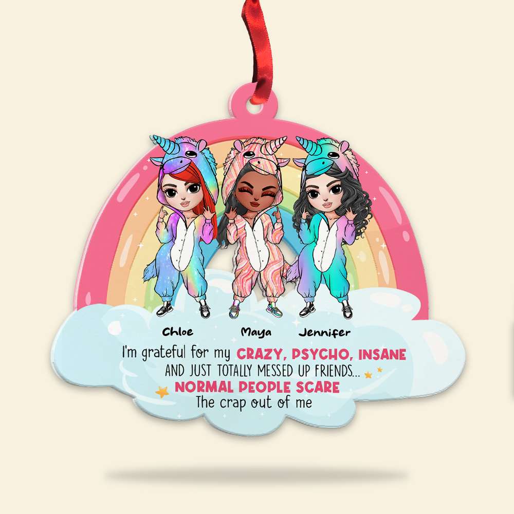I'm Grateful For My Crazy, Psycho, Insane And Just Totally Messed Up Friends, Christmas Unicorn Besties Personalized Shape Ornament - Ornament - GoDuckee