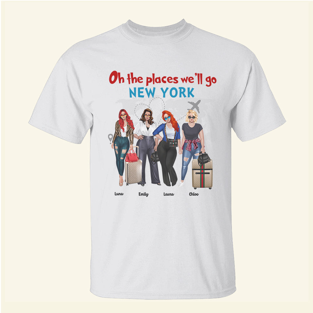 Oh The Places We'll Go - Personalized Girls Trip Shirts - Shirts - GoDuckee