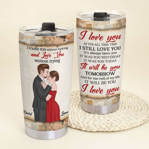 I Found You Without Looking And Love You Without Trying, Personalized Couple Tumbler - Tumbler Cup - GoDuckee