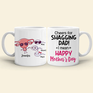 Cheers For Shagging Dad, Gift For Mom, Personalized Mug, Sperm Mug, Mother's Day Gift - Coffee Mug - GoDuckee