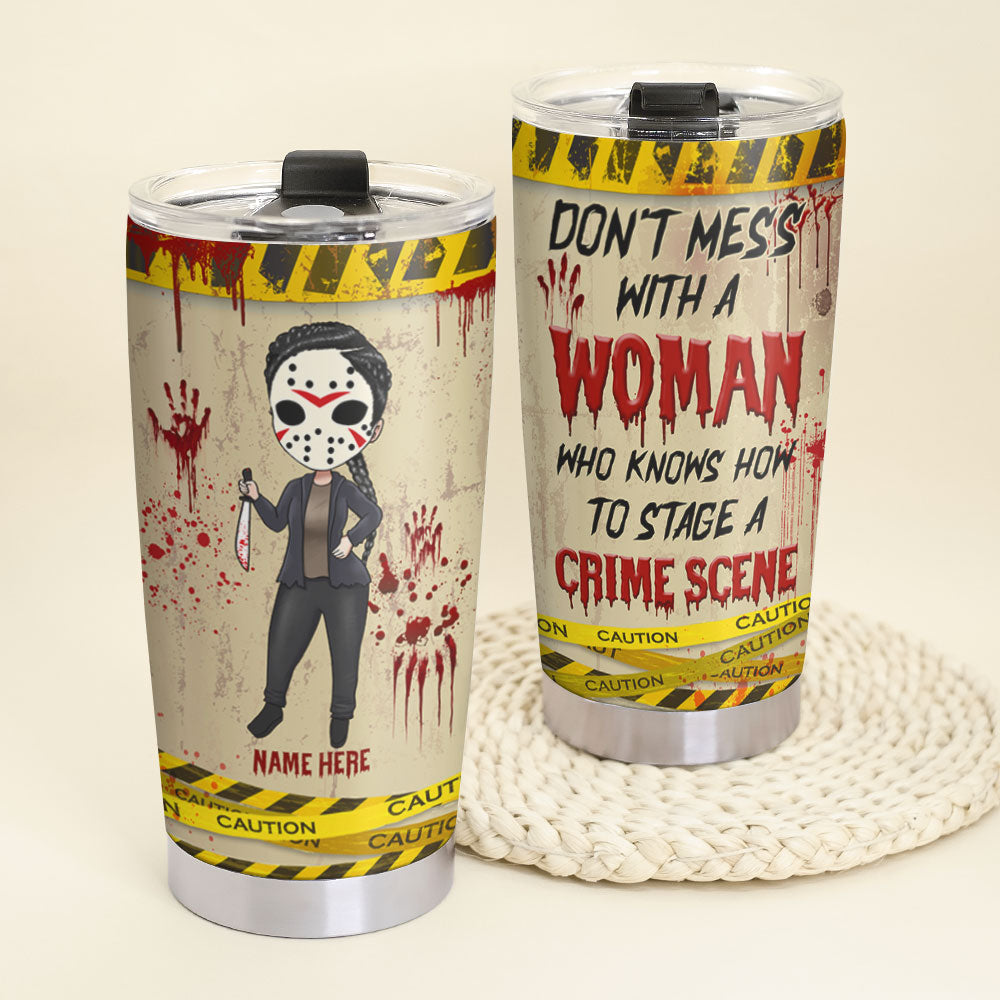 Personalized Horror Tumbler - Don't Mess With A Woman Who Knows How To Stage A Crime Scene - Tumbler Cup - GoDuckee