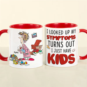 I Looked Up My Symptoms Turns Out I Just Have Kids, Personalized Mom White Mug, Accent, Wine Tumbler Gift For Mom - Coffee Mug - GoDuckee