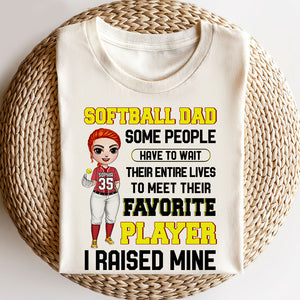Softball Some People Have to Wait Their Entire Lives to Meet Their Favorite Player I Raised Mine Personalized Shirts - Shirts - GoDuckee