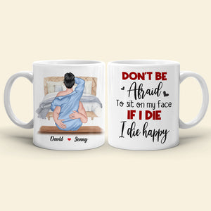 Don't Be Afraid To Sit On My Face If I Die I Die Happy, Couple Make Love White Mug - Coffee Mug - GoDuckee