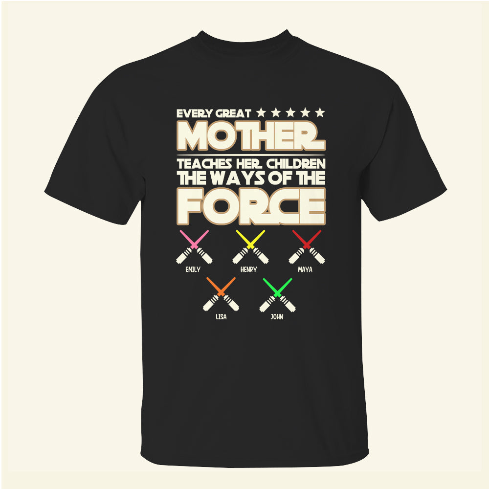 Every Great Mother Teaches Her Children The Ways Of The Force - Personalized Shirts - Gift For Mom - Shirts - GoDuckee