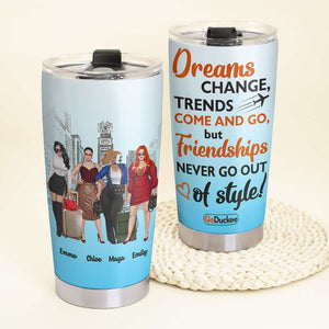 Personalized Girls Trip Tumbler - Dreams Change But Friendship Never Go Out Of Style - Tumbler Cup - GoDuckee