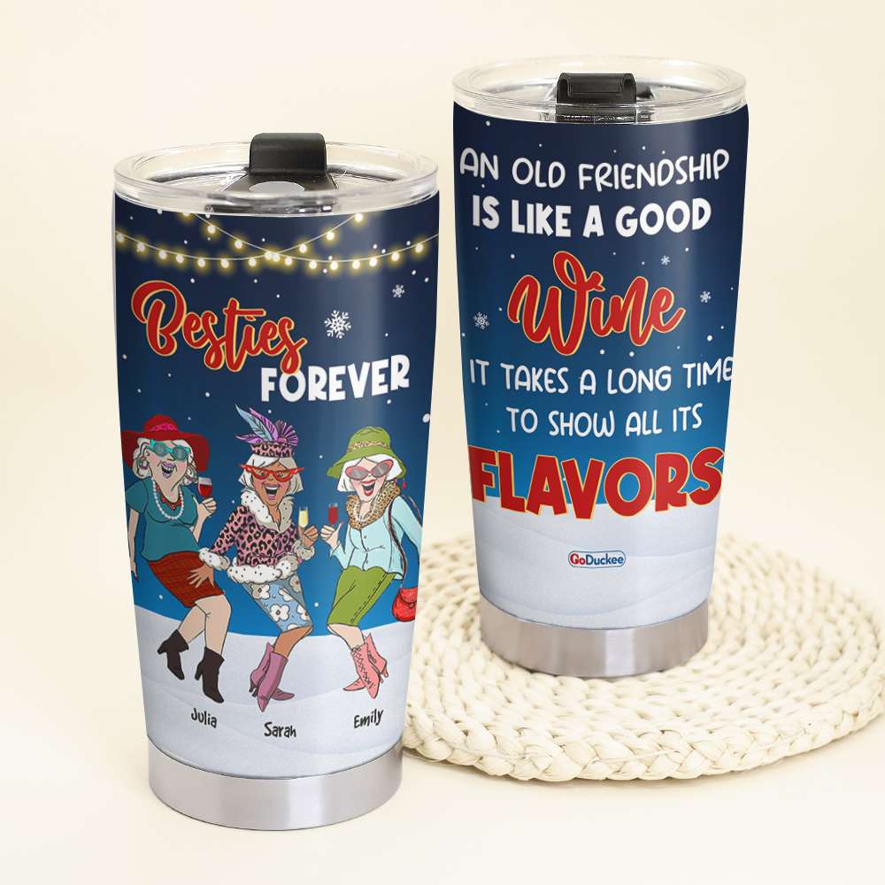 An Old Friendship Is Like A Good Wine It Takes A Long Time To Show All Its Flavors, Old Besties Forever Personalized Tumbler - Tumbler Cup - GoDuckee