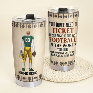 Personalized American Football Player Tumbler Cup - You Don't Need A Ticket To See Some Of The Best Football - Tumbler Cup - GoDuckee