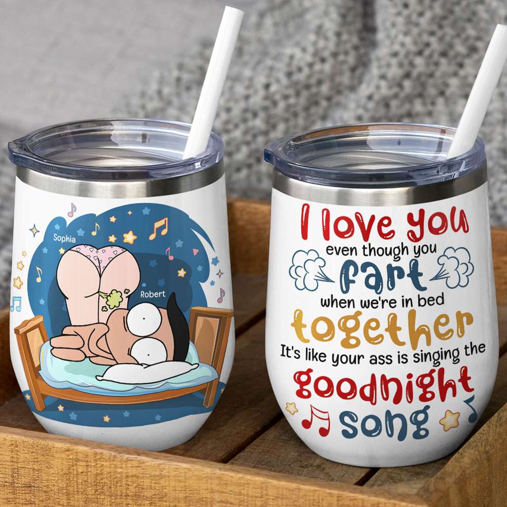 I Love You Even Though You Fart In Bed, Gift For Couple, Personalized Wine Tumbler - Wine Tumbler - GoDuckee