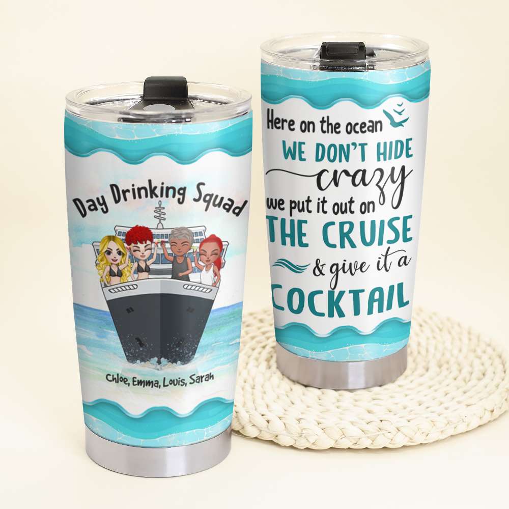 Personalized Cruising Friends Tumbler - Day Drinking Squad, We Don't Hide Crazy On The Cruise, Give It A Cocktail Fol8-Vd3 - Tumbler Cup - GoDuckee