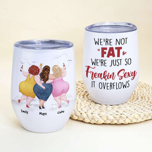 We're Not Fat, Gift For Friends, Personalized Tumbler, Drunk Chubby Friends Tumbler - Wine Tumbler - GoDuckee