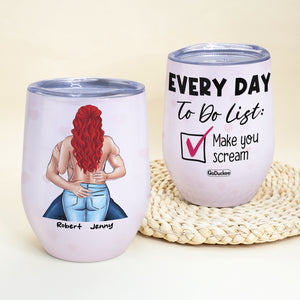 Every Day To Do List Make You Scream, Naughty Make Love Couple Wine Tumbler - Wine Tumbler - GoDuckee