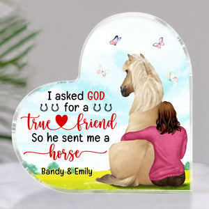 I Asked God For A True Friend He Sent My My Horse, Personalized Horse Heart Shaped Acrylic Plaque - Decorative Plaques - GoDuckee