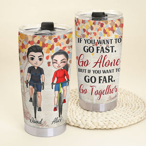 Personalized Cycling Couple Tumbler - If You Want To Go Fast Go Alone, If You Want To Go Far Go Together - Tumbler Cup - GoDuckee