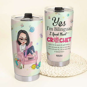 Yes I'm Bilingual I Speak Fluent Crochet - Personalized Tumbler Cup - Tumbler Cup - GoDuckee