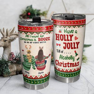 All I Want For Christmas Is Booze Ho Ho Ho Whole Bottle, Personalized Christmas Drinking Besties Sweater Tumbler - Tumbler Cup - GoDuckee