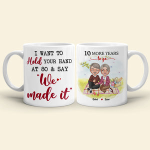 I Want To Hold Your Hand At 80 & Say "We Made It" Personalized Mug, Gift For Couple - Coffee Mug - GoDuckee