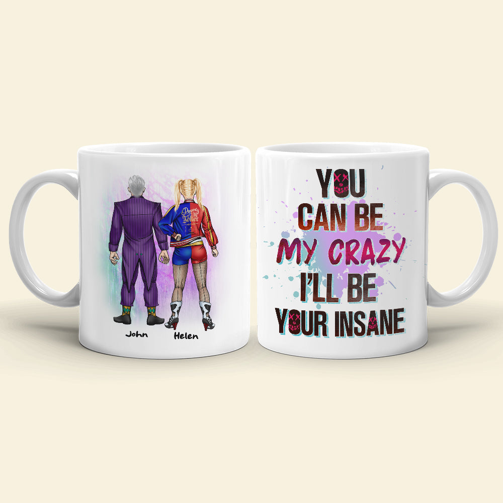 Couple You Can Be My Crazy I'll Be Your Insane, Personalized White Mug, Gift For Couples - Coffee Mug - GoDuckee