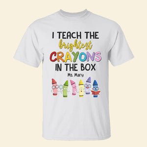 I Teach The Brightest Crayons In The Box, Personalized Teacher Shirt, Back-to-school Gift for Teachers - Shirts - GoDuckee