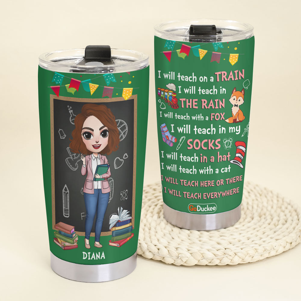 Personalized Teacher Dolls Tumbler - I Will Teach Everywhere - Tumbler Cup - GoDuckee