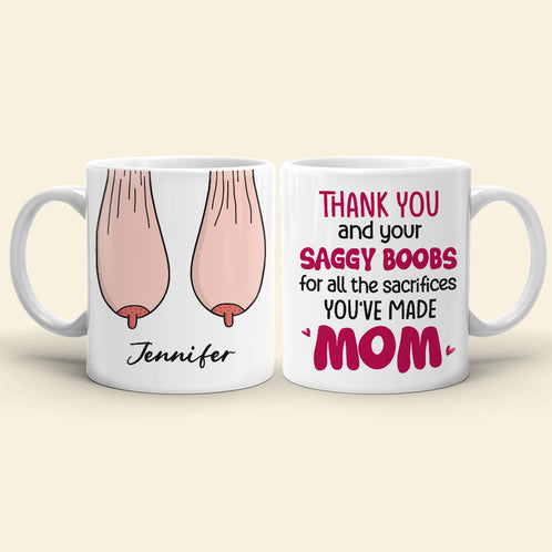 Thank You For Ruining Your Boobs, Gift For Mom, Personalized Mug, Saggy Boobs Mug, Mother's Day Gift - Coffee Mug - GoDuckee