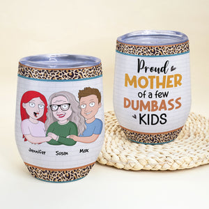 Proud Mother Of A Few Dumb*ss Kids TZ-JBEG-03qhhn120423hh Personalized Wine Tumbler - Wine Tumbler - GoDuckee